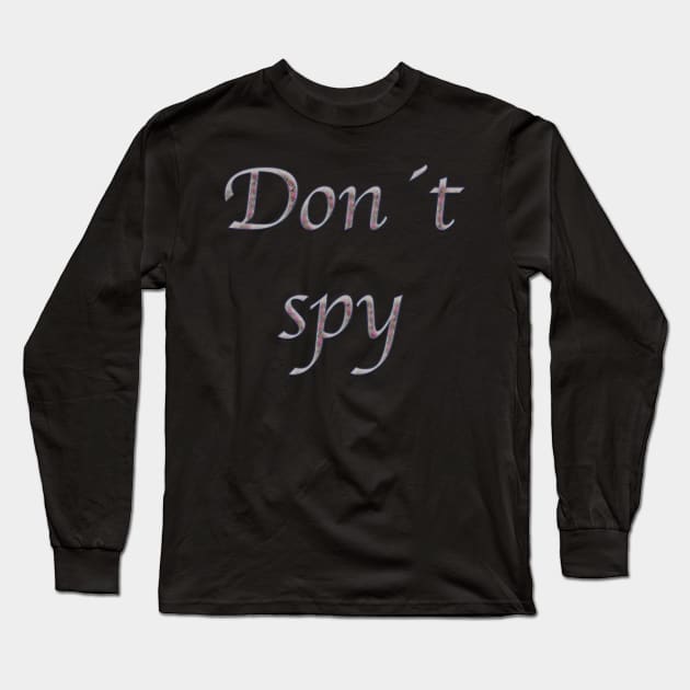 Don't spy Long Sleeve T-Shirt by Shadow3561